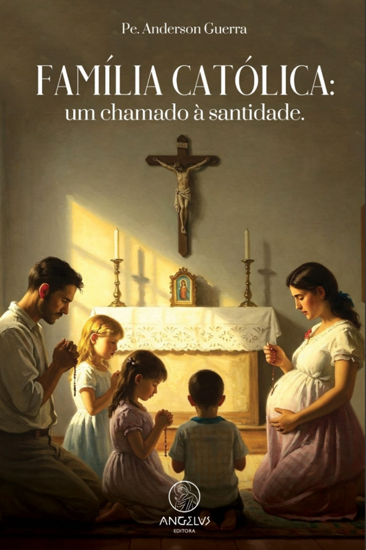 Família católica: um chamado a santidade – Pe. Anderson Guerra