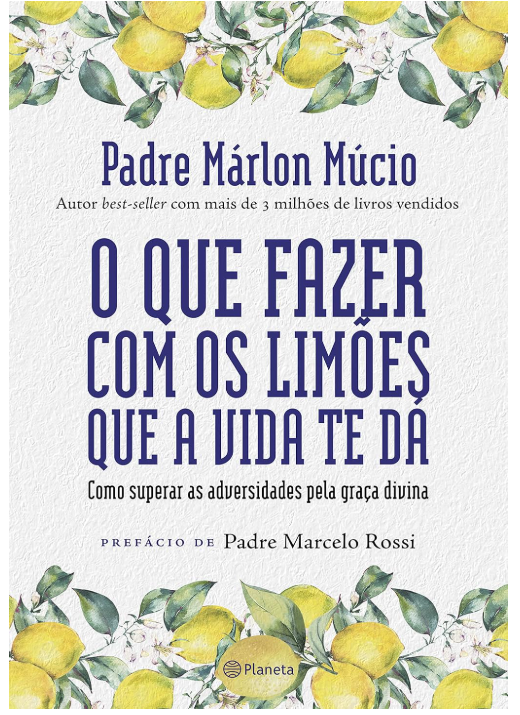O Que Fazer com os Limões que a Vida Te Dá - Padre Márlon Múcio