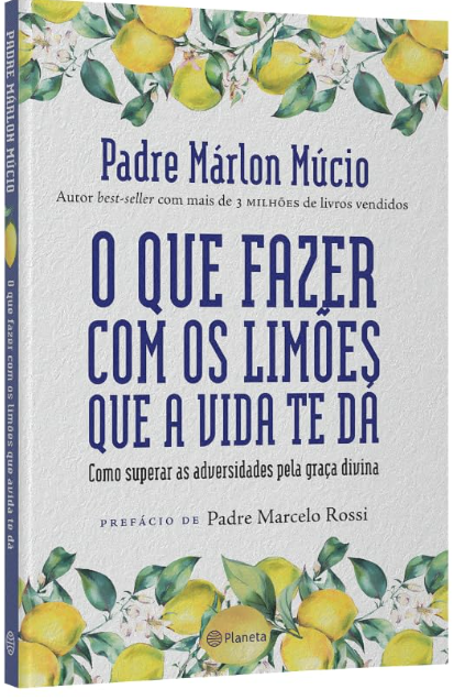 O Que Fazer com os Limões que a Vida Te Dá - Padre Márlon Múcio