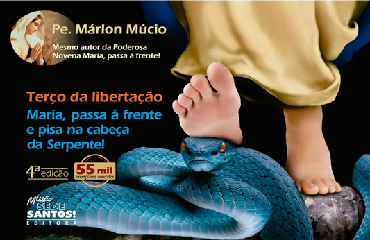 Terço da Libertação - Maria Passa à Frente e Pisa na Cabeça da Serpente - Padre Márlon Múcio